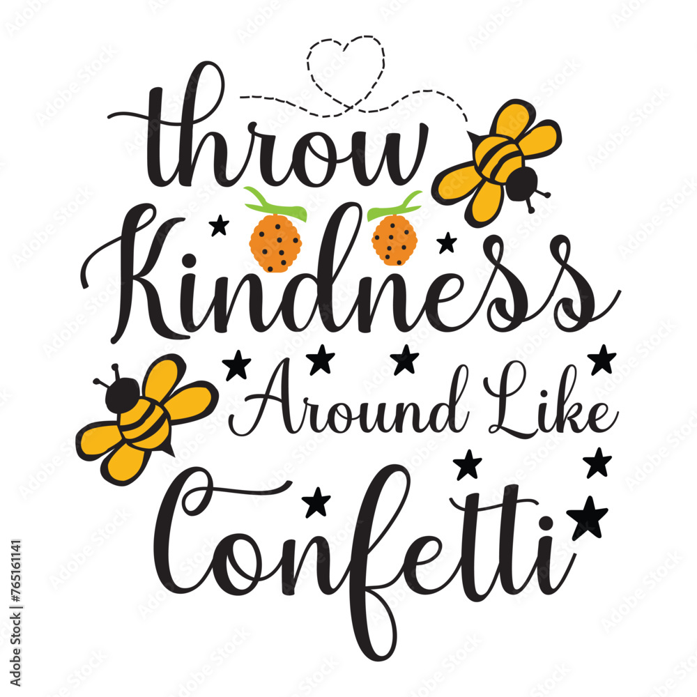 throw kindness around like confetti 