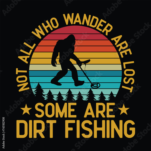 not all who wander are lost some are dirt fishing