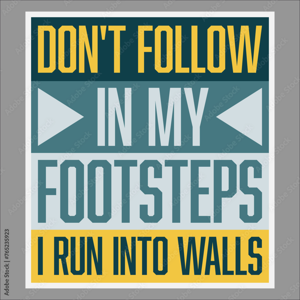 Fototapeta premium Funny Don't Follow In My Footsteps I Run Into Walls Joke
