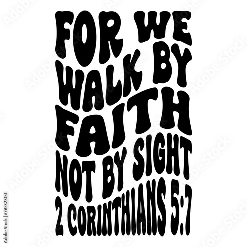For We Walk By Faith Not By Sight 2 Corinthians 5:7