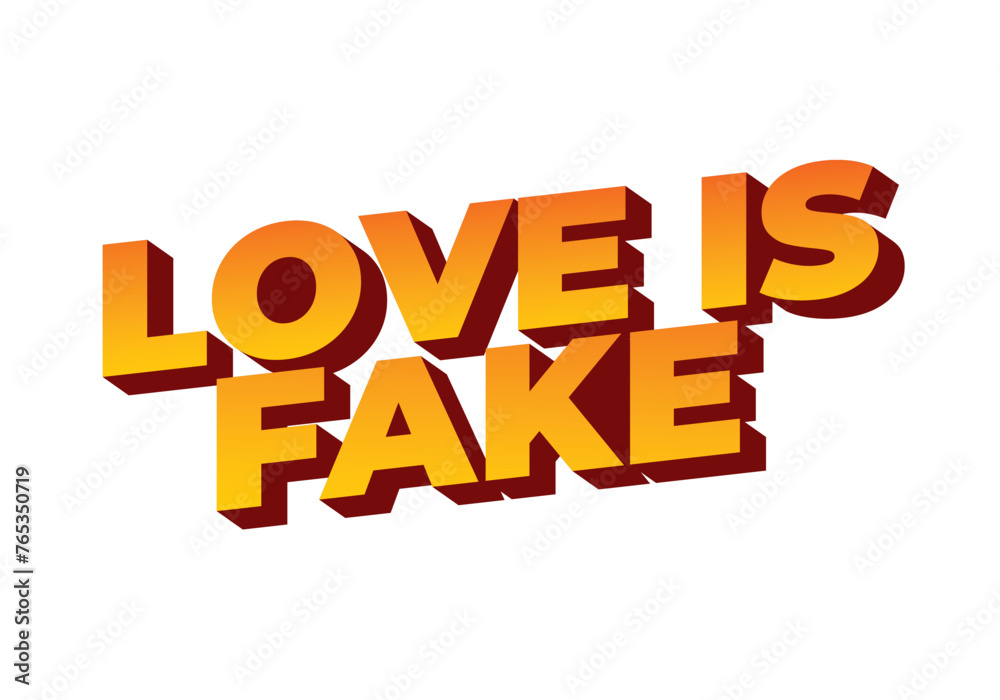 Love is fake. Text effect in 3 dimension style Love is fake. Text effect in 3 dimension style