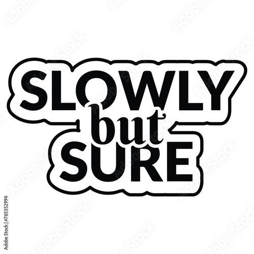 Slowly but surely, Inspirational t shirt, Slowly but surely typography t-shirt design.
