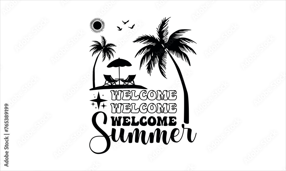 welcome welcome welcome summer- summer t shirts design,  Calligraphy t shirt design,Hand drawn lettering phrase,  Silhouette,Isolated on white background, Files for Cutting Cricut and svg  EPS 10