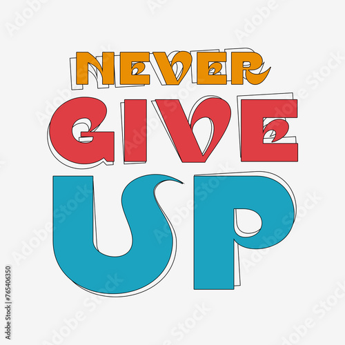 Never give up typography slogan for t shirt printing, tee graphic design. photo