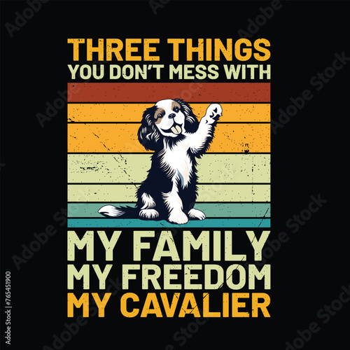 Three things you don’t mess with my family my freedom my Cavalier Dog Retro Typography T-shirt Design Vector
 