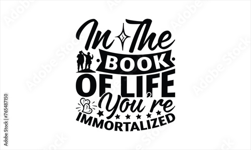In The Book Of Life You re Immortalized - Memorial T-Shirt Design  Military Quotes  Handwritten Phrase Calligraphy Design  Hand Drawn Lettering Phrase Isolated On White Background.