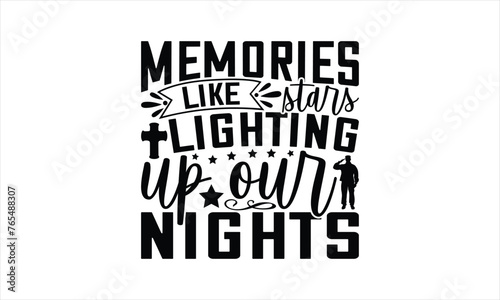 Memories Like Stars Lighting Up Our Nights - Memorial T-Shirt Design, Military Quotes, Handwritten Phrase Calligraphy Design, Hand Drawn Lettering Phrase Isolated On White Background.