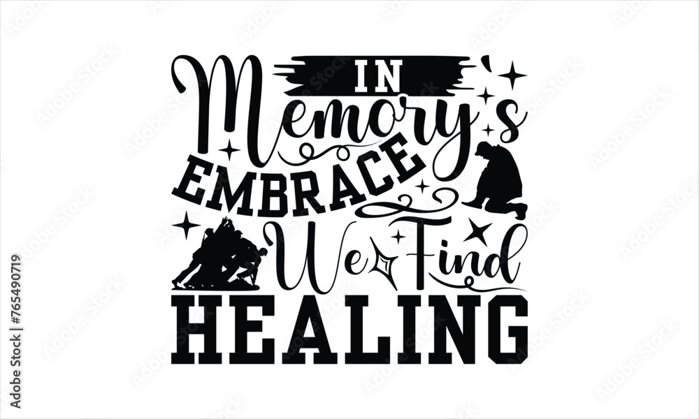 In Memory's Embrace We Find Healing - Memorial T-Shirt Design, Army Quotes, Handmade Calligraphy Vector Illustration, Stationary Or As A Posters, Cards, Banners.