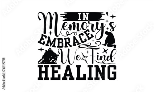 In Memory s Embrace We Find Healing - Memorial T-Shirt Design  Army Quotes  Handmade Calligraphy Vector Illustration  Stationary Or As A Posters  Cards  Banners.