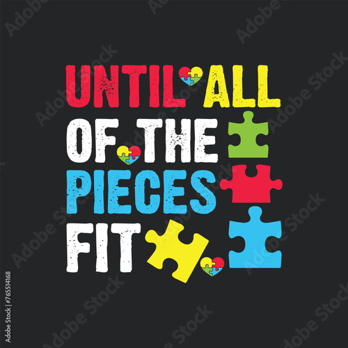 Until All Of The Pieces Fit. Autism Awareness Quotes T-Shirt design, Vector graphics, typographic posters, or banners