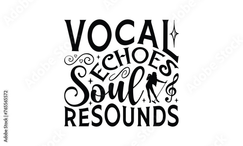 Vocal Echoes Soul Resounds - Singing t- shirt design, Hand drawn lettering phrase isolated on white background, illustration for prints on bags, posters Vector illustration template, EPS 10