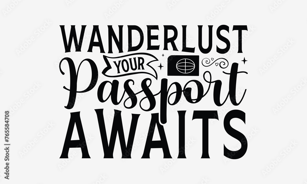 Wanderlust Your Passport Awaits - Traveling t- shirt design, Hand drawn vintage hand lettering, This illustration can be used as a print and bags, stationary or as a poster. EPS 10