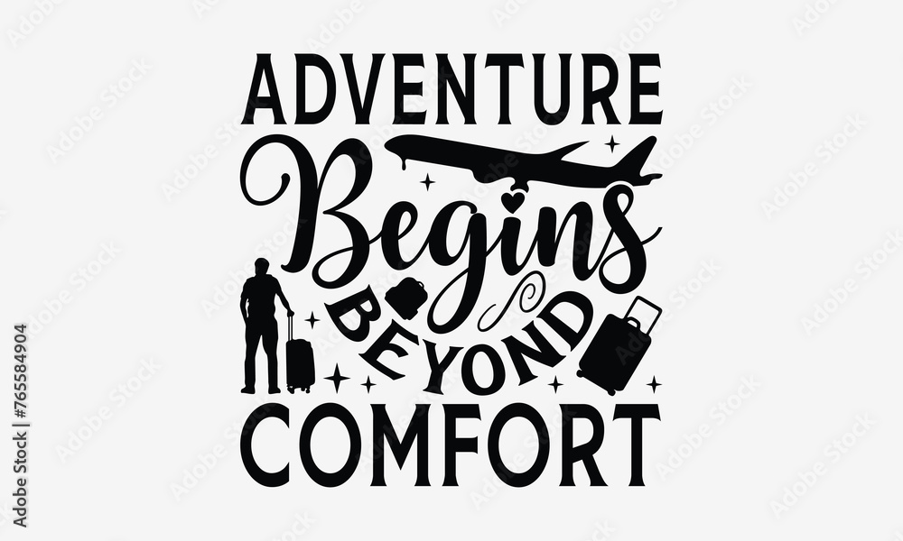 Adventure Begins Beyond Comfort - Traveling t- shirt design, Hand drawn lettering phrase isolated on white background, illustration for prints on bags, posters Vector illustration template, EPS 10 Adventure Begins Beyond Comfort - Traveling t- shirt design, Hand drawn lettering phrase isolated on white background, illustration for prints on bags, posters Vector illustration template, EPS 10