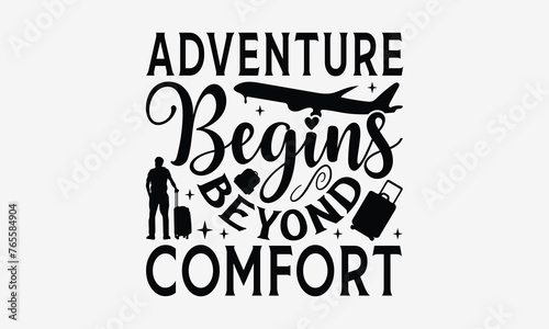 Adventure Begins Beyond Comfort - Traveling t- shirt design  Hand drawn lettering phrase isolated on white background  illustration for prints on bags  posters Vector illustration template  EPS 10