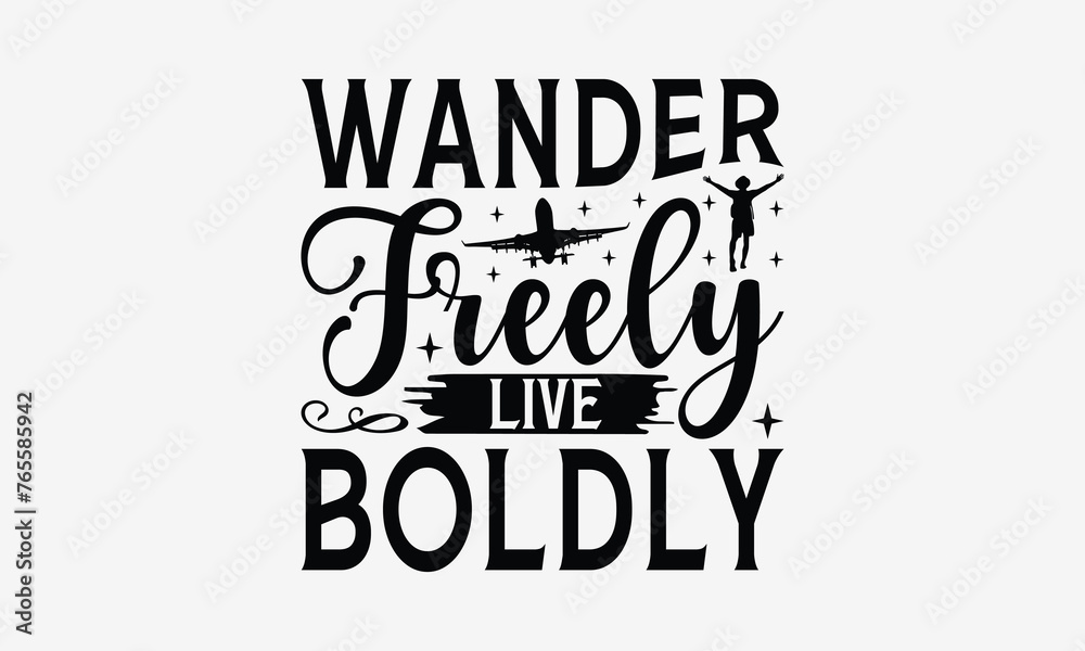 Wander Freely Live Boldly - Traveling t- shirt design, Hand drawn vintage hand lettering, This illustration can be used as a print and bags, stationary or as a poster. EPS 10