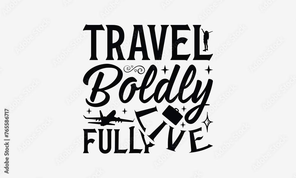 Travel Boldly Live Fully - Traveling t- shirt design, Hand drawn lettering phrase isolated on white background, illustration for prints on bags, posters Vector illustration template, EPS 10