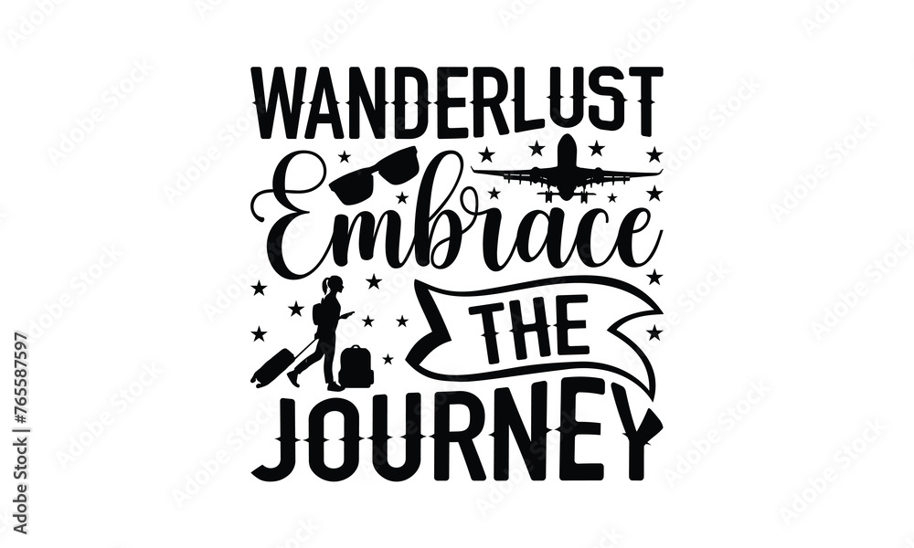 Wanderlust Embrace the Journey - Traveling t- shirt design, Hand drawn vintage illustration with hand-lettering and decoration elements, greeting card template with typography text, EPS 10