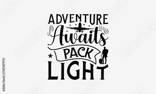 Adventure Awaits Pack Light - Traveling t- shirt design, Hand drawn vintage hand lettering, This illustration can be used as a print and bags, stationary or as a poster. EPS 10