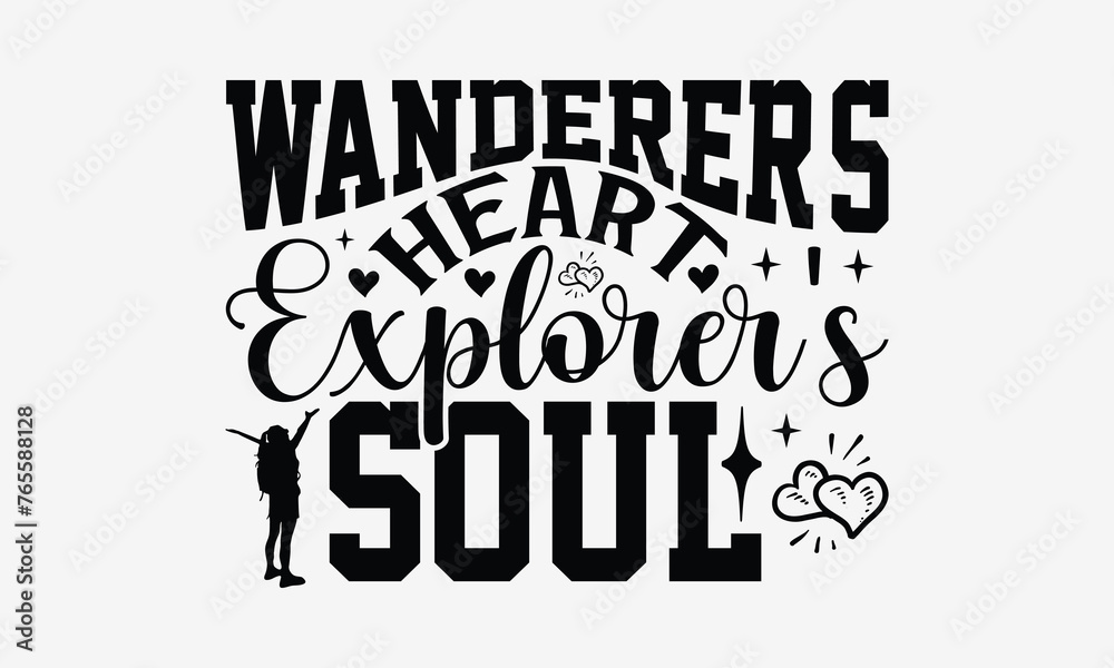 Wanderer's Heart Explorer's Soul - Traveling t- shirt design, Hand drawn lettering phrase for Cutting Machine, Silhouette Cameo, Cricut, eps, Files for Cutting, Isolated on white background.