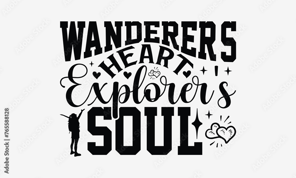 Naklejka premium Wanderer's Heart Explorer's Soul - Traveling t- shirt design, Hand drawn lettering phrase for Cutting Machine, Silhouette Cameo, Cricut, eps, Files for Cutting, Isolated on white background.
