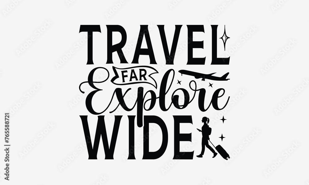 Travel Far Explore Wide - Traveling t- shirt design, Hand drawn lettering phrase for Cutting Machine, Silhouette Cameo, Cricut, eps, Files for Cutting, Isolated on white background.