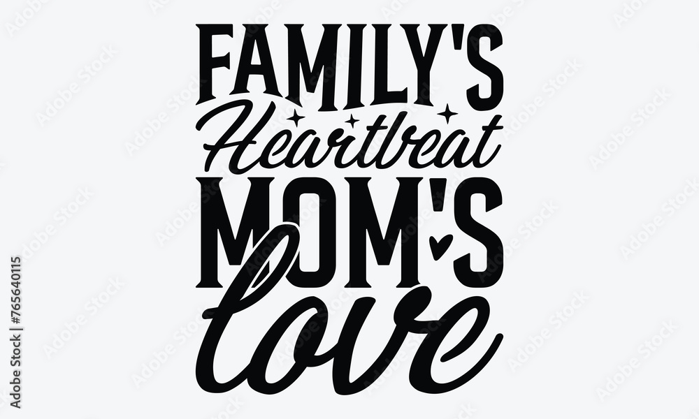 Obraz premium Family's Heartbeat Mom's Love - Mother's Day T-Shirt Design, A Dream Without A Deadline Is A Fantasy, Calligraphy Motivational Good Quotes, For Wall, Templates, Phrases, And Hoodie.