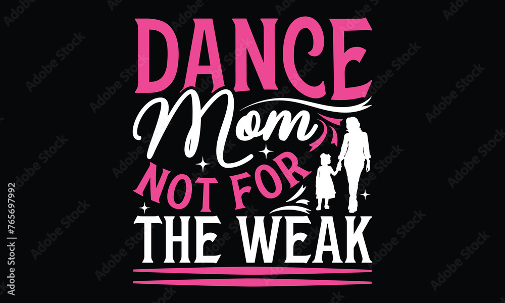 Dance Mom Not For The Weak - Mom t-shirt design, isolated on white background, this illustration can be used as a print on t-shirts and bags, cover book, template, stationary or as a poster. Dance Mom Not For The Weak - Mom t-shirt design, isolated on white background, this illustration can be used as a print on t-shirts and bags, cover book, template, stationary or as a poster.