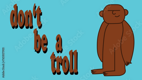 A minimalistic simple illustration with a troll on the right side and an inscription on the left: "Don't be a troll."