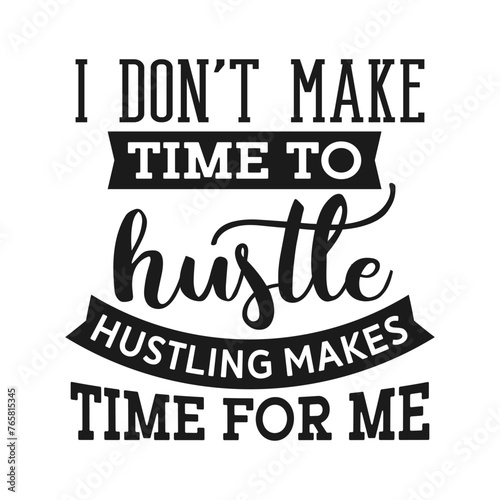 I don t make time to hustle hustling makes time for me t-shirt design 