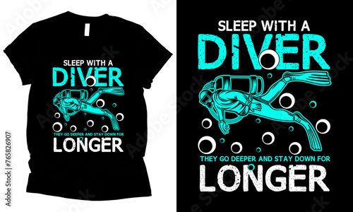 Sleep With A Diver They Go Deeper And Stay Down For Longer scuba diving t-shirt design. 