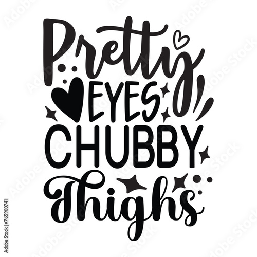 pretty eyes chubby thighs
