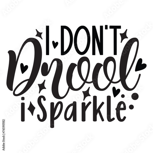 I don't drool I sparkle