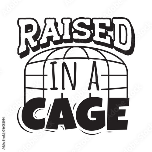 Raised In A Cage Vector Design on White Background