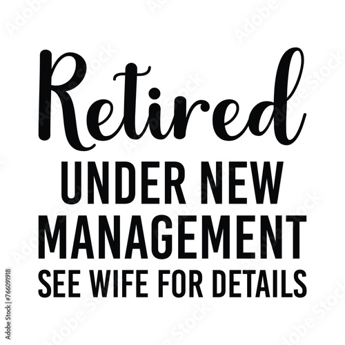 Retired Under New Management See Grandkids For Details T-shirt Design Vector Illustration photo