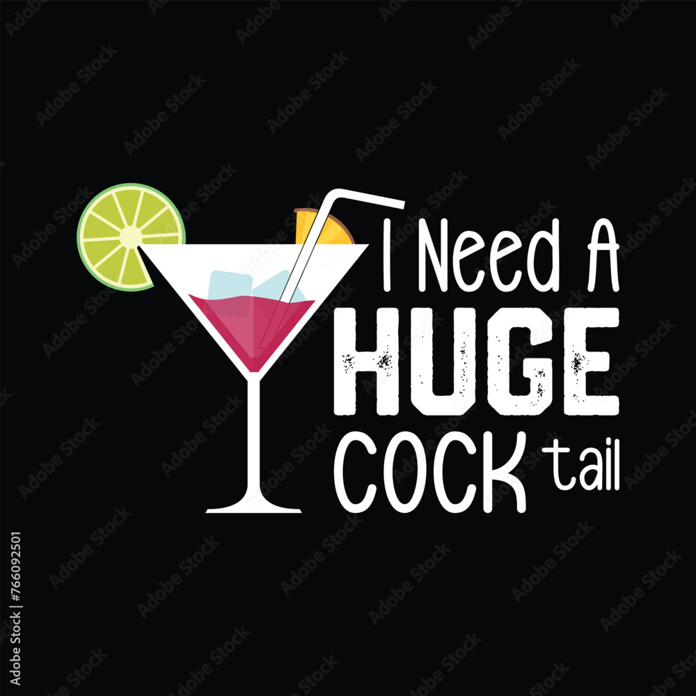 I Need A Huge Cocktail T-shirt Design Vector Illustration I Need A Huge Cocktail T-shirt Design Vector Illustration