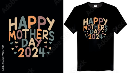 Happy Mothers Day 2024 Mothers Day T-Shirt Design