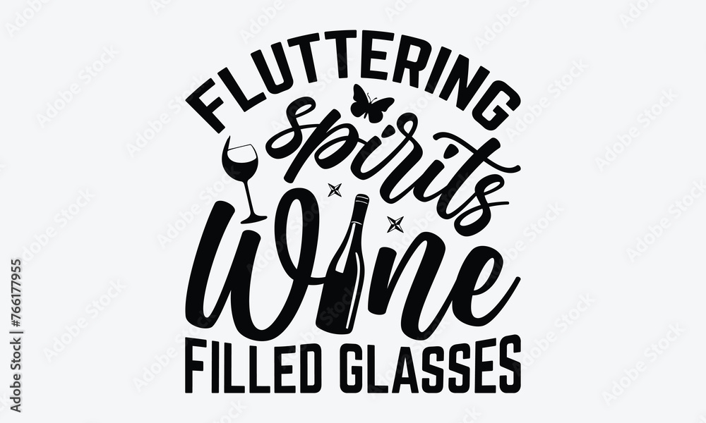 Fluttering Spirits Wine Filled Glasses - Wine And Butterfly T-Shirt Design, Hand Drawn Lettering Typography Quotes, Cute Hand Drawn Lettering Label Art, For Poster, Templates, And Wall.