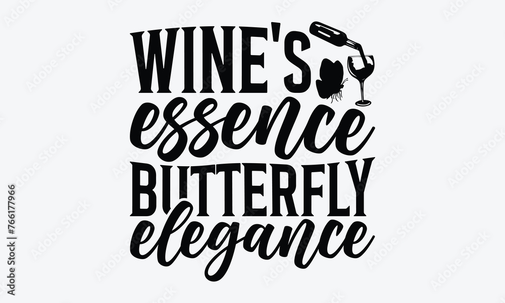Wine's Essence Butterfly Elegance - Wine And Butterfly T-Shirt Design, Hand Drawn Lettering Typography Quotes, Inspirational Calligraphy Decorations, For Templates, Wall, And Flyer.