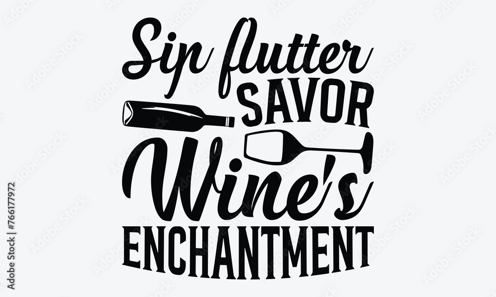 Sip Flutter Savor Wine's Enchantment - Wine And Butterfly T-Shirt Design, Hand Drawn Lettering Typography Quotes, Inspirational Calligraphy Decorations, For Templates, Wall, And Flyer.