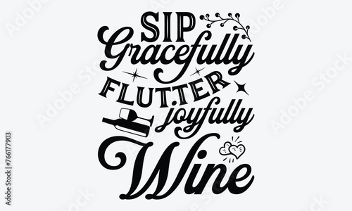 Sip Gracefully Flutter Joyfully Wine - Wine And Butterfly T-Shirt Design  Hand Drawn Lettering Phrase  Handmade Calligraphy Vector Illustration  For Cutting Machine  Silhouette Cameo  Cricut.