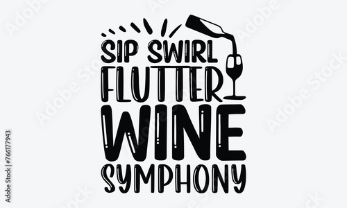 Sip Swirl Flutter Wine Symphony - Wine And Butterfly T-Shirt Design  Handmade Calligraphy Vector Illustration  Calligraphy Motivational Good Quotes  Greeting Card  Template  With Typography Text.