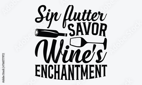 Sip Flutter Savor Wine's Enchantment - Wine And Butterfly T-Shirt Design, Hand Drawn Lettering Typography Quotes, Inspirational Calligraphy Decorations, For Templates, Wall, And Flyer.