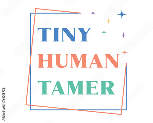 Tiny human tamer Teacher quote lettering retro typographic art sign on white background