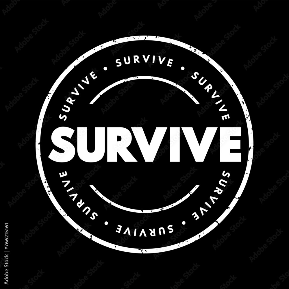 Survive - the act of continuing to exist, endure, or remain alive despite facing challenges, threats, or difficult circumstances, text concept stamp