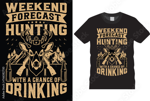 Weekend forecast hunting with chance of drinking shirts template. Hunters T shirt vector templates design. With grunge texture, rifles, deer, drink tshirt designs. Ready or print in poster, T-shirts, 
