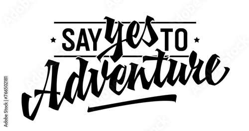 Say YES to Adventure, bold lettering design. Isolated typography template showcasing dynamic calligraphy. For various uses, including adventure-themed projects. For web, print, fashion purposes