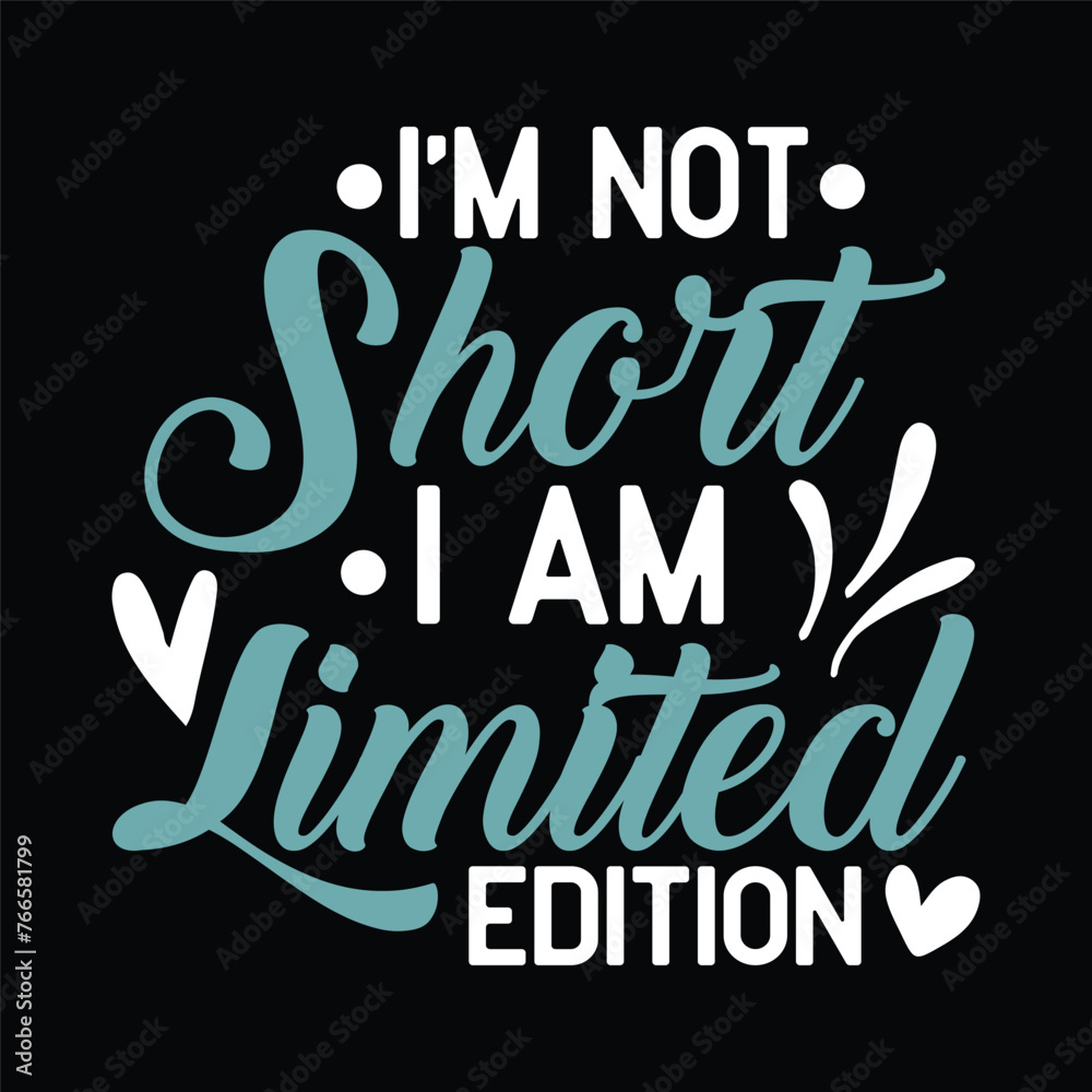 I'm not short I am limited edition
