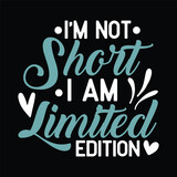 I'm not short I am limited edition