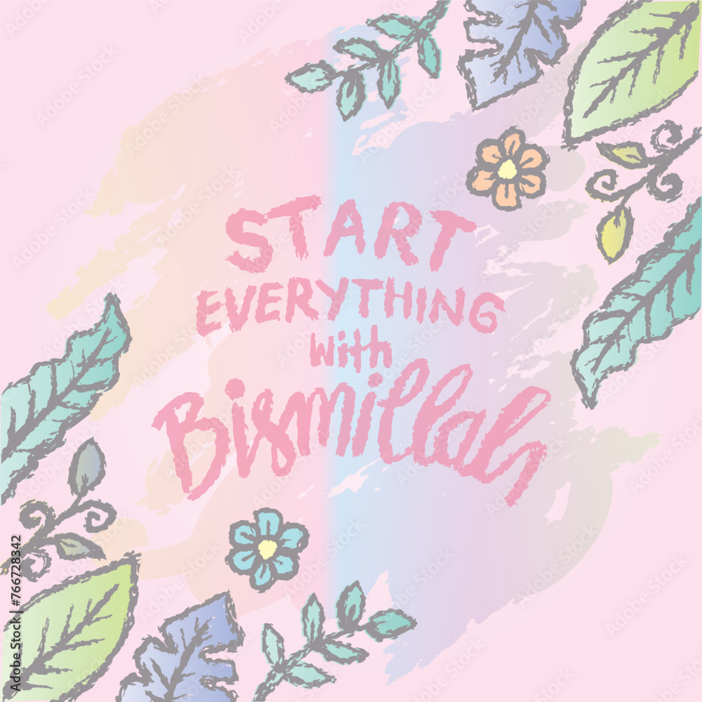Start everything with bismillah. Hand drawn lettering. Islamic quote. Vector illustration.