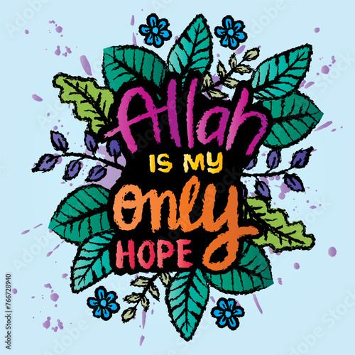 Allah is my only hope. Hand drawn lettering. Islamic  quote. Vector illustration.
